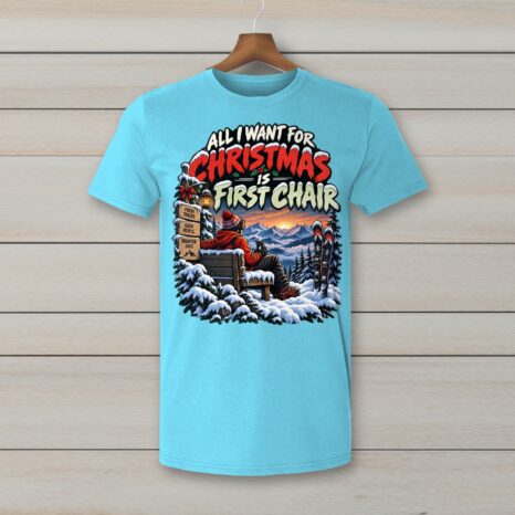 SkiCoach.Me All I Want for Christmas Is First Chair t-shirt in Sky
