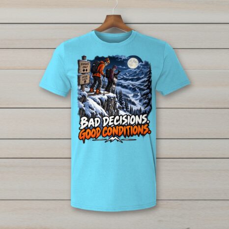 SkiCoach.Me Bad Decisions. Good Conditions. t-shirt in Sky