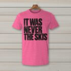 SkiCoach.Me It Was Never the Skis t-shirt in Heather Heliconia