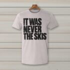 SkiCoach.Me It Was Never the Skis t-shirt in Ice Gray