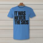 SkiCoach.Me It Was Never the Skis t-shirt in Iris