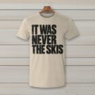 SkiCoach.Me It Was Never the Skis t-shirt in Natural