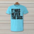 SkiCoach.Me It Was Never the Skis t-shirt in Sky